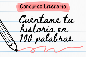 Concurso Literario Tu Historia en 100 Palabras 