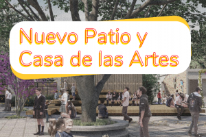 ¡Pronto! Nuevo patio y Casa de las artes 