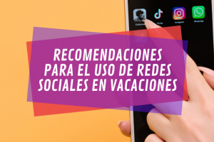 Vacaciones y RRSS: recomendaciones para revisarlas en familia.