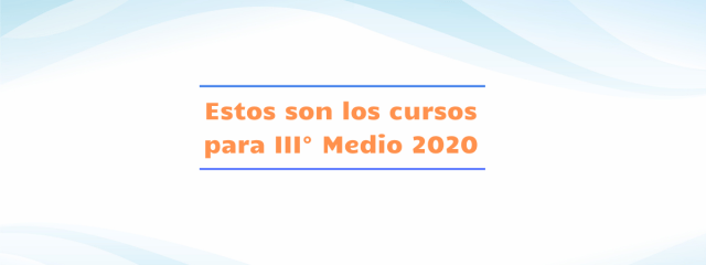 Conoce cómo serán los III° medios 2020