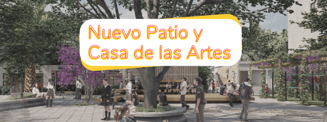 ¡Pronto! Nuevo patio y Casa de las artes