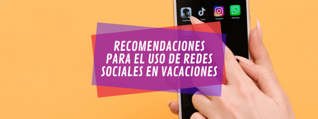 Vacaciones y RRSS: recomendaciones para revisarlas en familia.
