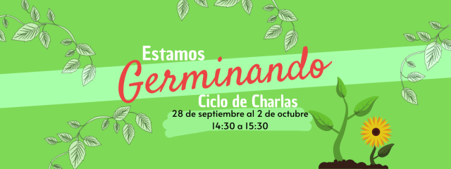 Conoce las fechas del ciclo de charlas “Estamos Germinando”
